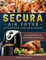 Secura Air Fryer Cookbook for Beginners: Quick and Easy Recipe for Delicious Meals for Beginners