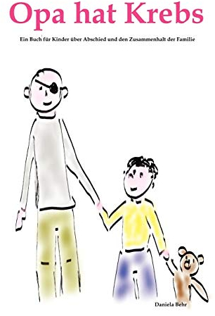 Opa hat Krebs Ein Kinderbuch für Kinder über Trauer, Abschied, Krankheit und Tod aber auch den Zusammenhalt der Familie