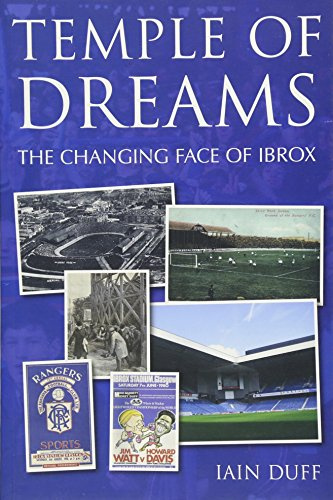 Temple of Dreams - The Changing face of Ibrox