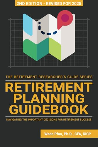 Retirement Planning Guidebook: Navigating the Important Decisions for Retirement Success (The Retirement Researcher Guide)