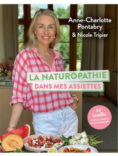 La naturopathie dans mes assiettes - 84 recettes simples, saines et savoureuses