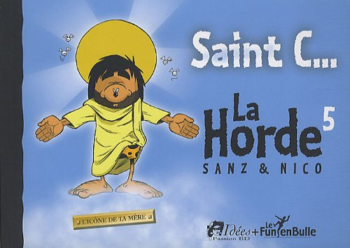 Saint C...! l'Icone de Ta Mere. la Horde Tome 5