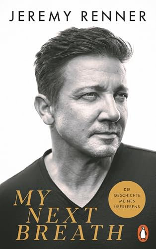 My Next Breath: Die Geschichte meines Überlebens - Jeremy Renners packender Bericht über den tragischen Unfall, der ihn fast das Leben kostete - Der NYT-Bestseller - Deutsche Ausgabe
