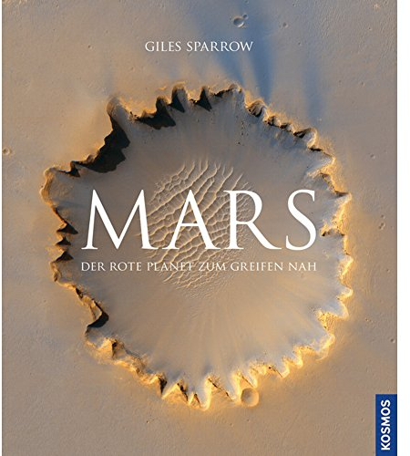 Mars: Der rote Planet zum Greifen nah