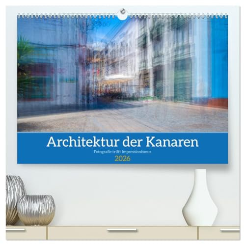Architektur der Kanaren - Fotografie trifft Impressionismus (hochwertiger Premium Wandkalender 2026 DIN A2 quer), Kunstdruck in Hochglanz: Entdecken ... Häuser der Kanaren (CALVENDO Orte)