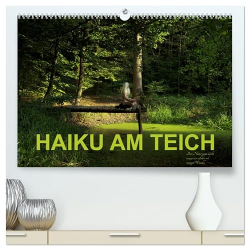 HAIKU AM TEICH (hochwertiger Premium Wandkalender 2026 DIN A2 quer), Kunstdruck in Hochglanz: Fru sitzt und dichtet im Jahreswechsel (CALVENDO Natur)