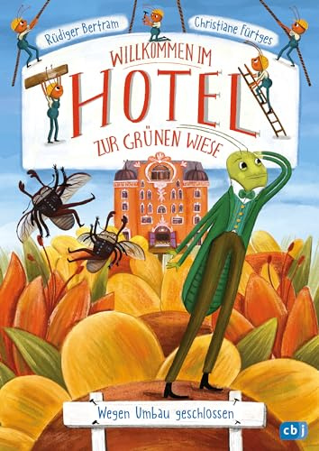 Willkommen im Hotel Zur Grünen Wiese - Wegen Umbau geschlossen: Insektenabenteuer zum Vorlesen ab 6 Jahren: 2
