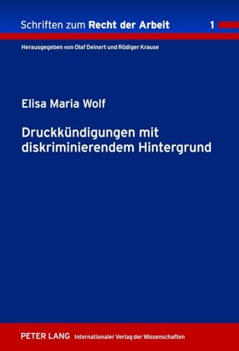 Druckkuendigungen mit diskriminierendem Hintergrund: Dissertationsschrift (Schriften zum Recht der Arbeit, Band 1)