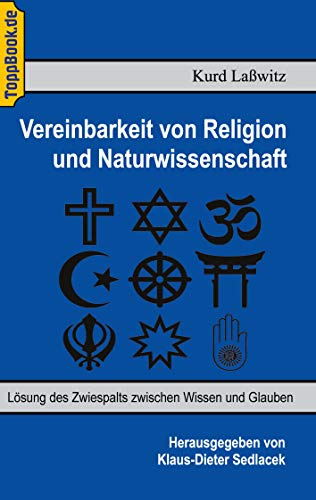 Vereinbarkeit von Religion und Naturwissenschaft: Lösung des Zwiespalts zwischen Wissen und Glauben (Toppbook Wissen gemeinverständlich)