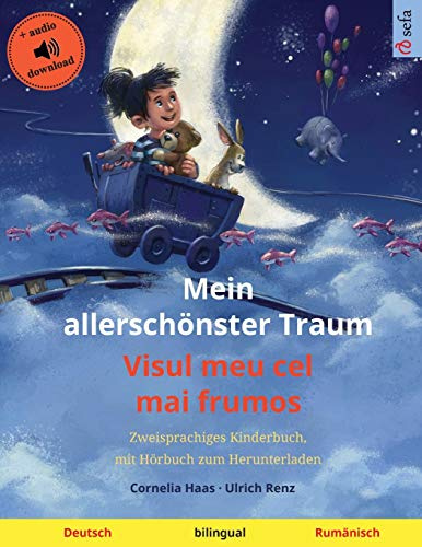 Mein allerschönster Traum - Visul meu cel mai frumos (Deutsch - Rumänisch): Zweisprachiges Kinderbuch, mit Hörbuch zum Herunterladen (Sefa Bilinguale Bilderbücher)