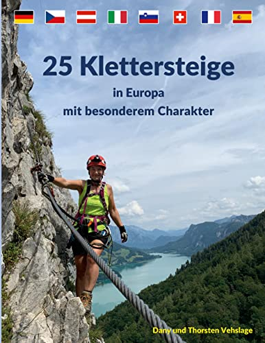 25 Klettersteige in Europa mit besonderem Charakter: Deutschland, Frankreich, Italien, Österreich, Schweiz, Slowenien, Spanien und Tschechien