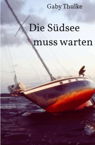 Die Südsee muss warten: autofiktionaler Roman