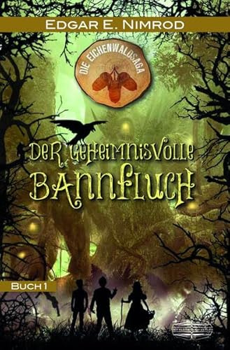 Der geheimnisvolle Bannfluch (Die Eichenwaldsaga): Die Eichenwaldsaga Buch 1