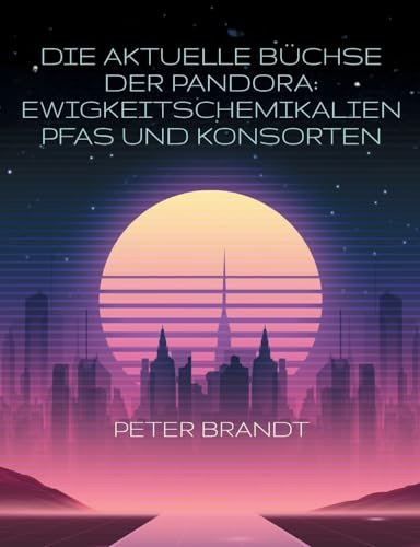 Die aktuelle Büchse der Pandora: Ewigkeitschemikalien PFAS und Konsorten