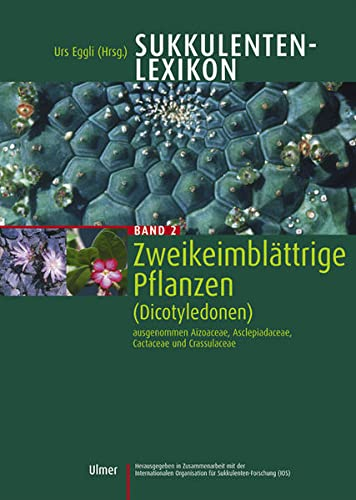Sukkulenten-Lexikon, Bd.2, Zweikeimblättrige Pflanzen (Dicotyledonen) ausgenommen Aizoaceae, Asclepiadaceae, Cactaceae und Crassulaceae