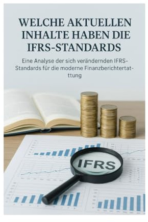 Internationale Rechnungslegung - Eine Analyse der sich verändernden IFRS-Standards für die moderne Finanzberichte