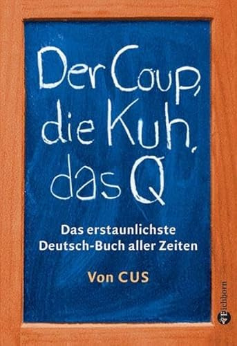 Der Coup, die Kuh, das Q: Das erstaunlichste Deutsch-Buch aller Zeiten