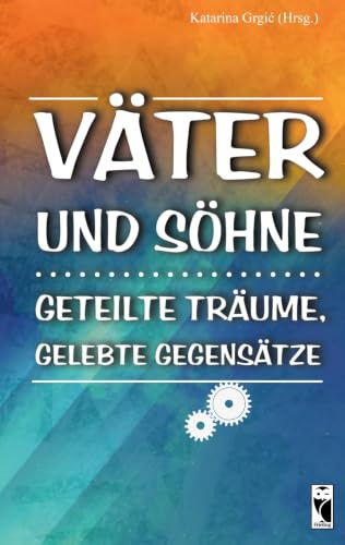 Väter und Söhne: Geteilte Träume, gelebte Gegensätze (Frieling - Anthologien)