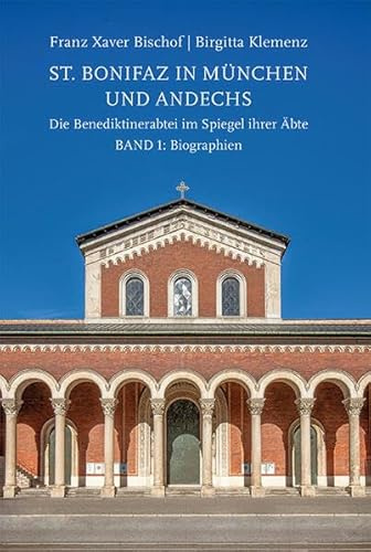 St. Bonifaz in München und Andechs. Die Benediktinerabtei im Spiegel ihrer Äbte. Band 1: Biographien (Studien und Mitteilungen zur Geschichte des Benediktinerordens und seiner Zweige: Ergänzungsbände)