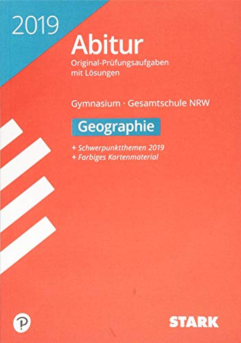 STARK Abiturprüfung NRW 2019 - Geographie GK/LK: Original-Prüfungsaufgaben mit Lösungen 2016-2018 (Auswahl). Schwerpunktthemen 2019. Farbiges Kartenmaterial