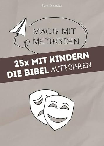 25x mit Kindern die Bibel aufführen (Mach mit-Methoden, Band 9)