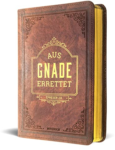 Notizbuch: Aus Gnade errettet: Ein wertvoller Begleiter für jeden Tag