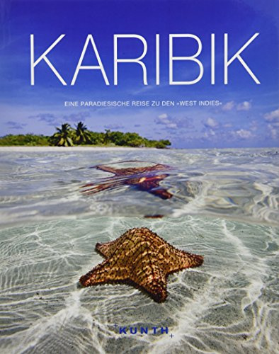 Karibik: Eine paradiesische Reise zu den »West Indies« (KUNTH Bildbände/Illustrierte Bücher)