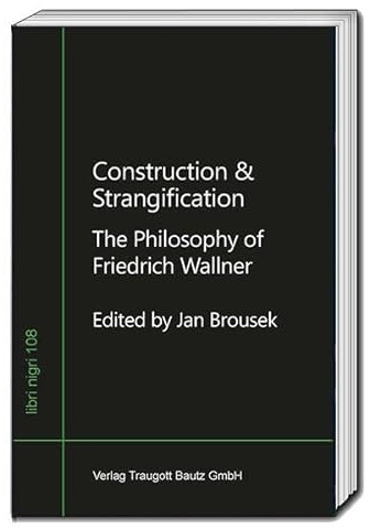 Construction & Strangification: The Philosophy of Friedrich Wallner (libri nigri)