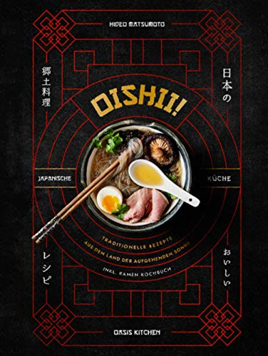 Oishii! – Japanische Küche: Traditionelle Rezepte aus dem Land der aufgehenden Sonne – inkl. Ramen Kochbuch