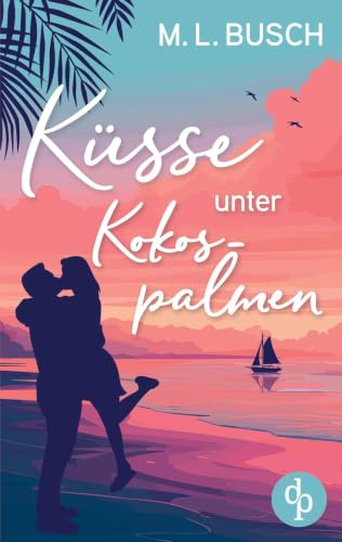 Küsse unter Kokospalmen: Wholesome Feel Good Liebesroman mit Happy End
