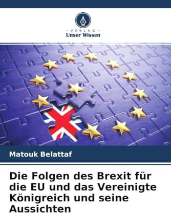 Die Folgen des Brexit für die EU und das Vereinigte Königreich und seine Aussichten
