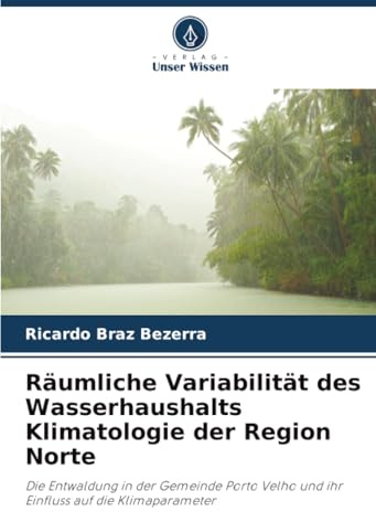 Räumliche Variabilität des Wasserhaushalts Klimatologie der Region Norte: Die Entwaldung in der Gemeinde Porto Velho und ihr Einfluss auf die Klimaparameter