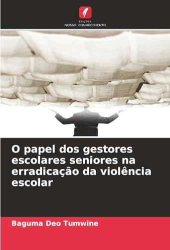 O papel dos gestores escolares seniores na erradicação da violência escolar: DE