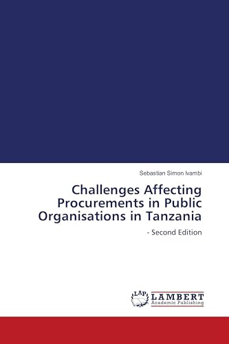 Challenges Affecting Procurements in Public Organisations in Tanzania: - Second Edition