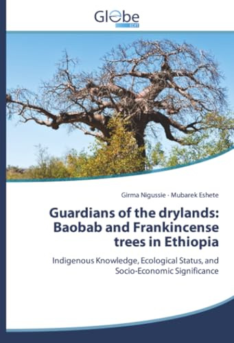 Guardians of the drylands: Baobab and Frankincense trees in Ethiopia: Indigenous Knowledge, Ecological Status, and Socio-Economic Significance