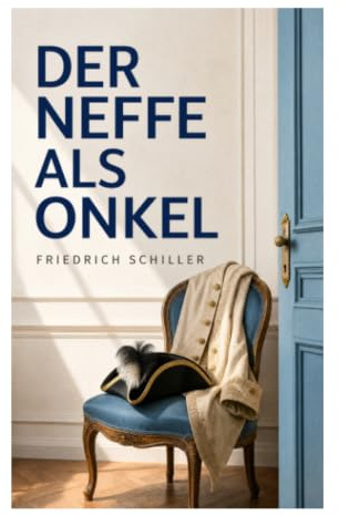Der Neffe als Onkel: Eine Verwechslungskomödie um Familienintrige, Identitätstausch und gesellschaftliche Masken der Weimarer Klassik
