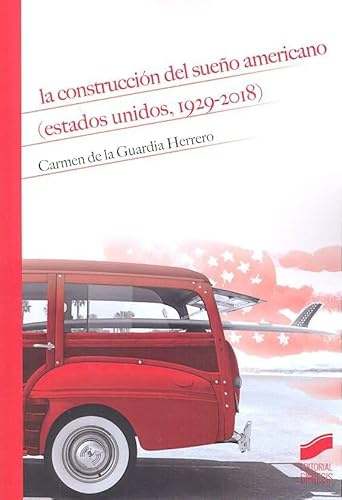 La Construcción Del Sueño Americano (Estados Unidos, 1929-2018): 11 (Historia)