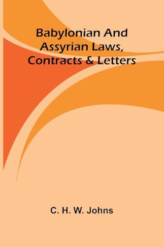 Babylonian and Assyrian Laws, Contracts and Letters