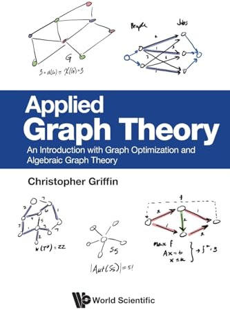 Applied Graph Theory: An Introduction With Graph Optimization And Algebraic Graph Theory
