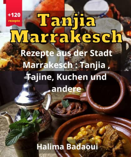 Tanjia Marrakesch Rezepte aus der Stadt Marrakesch : Tanjia , Tajine, Kuchen und andere