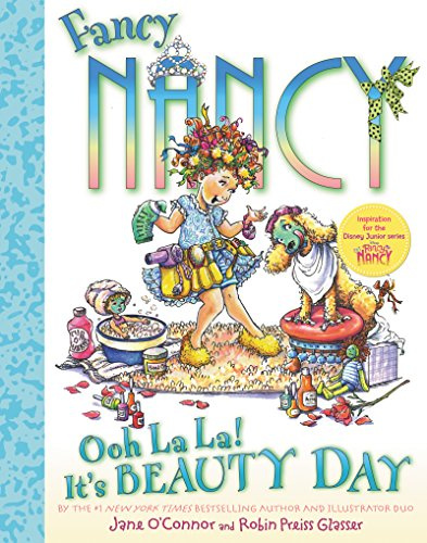 Fancy Nancy: Ooh La La! It's Beauty Day: A Picture Book with Tips and Recipes for a Super Deluxe Beauty Day at Home