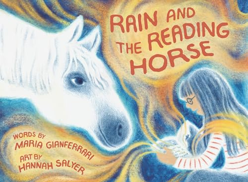 Rain and the Reading Horse: A shy girl finds her voice by reading aloud to Snow, a gentle horse, in this touching tale of courage and confidence.