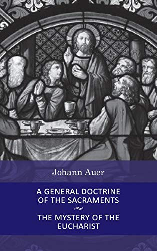 A General Doctrine of the Sacraments and the Mystery of the Eucharist (Dogmatic Theology, No. 6)