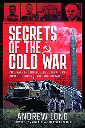 Secrets of the Cold War: Espionage and Intelligence Operations - From Both Sides of the Iron Curtain
