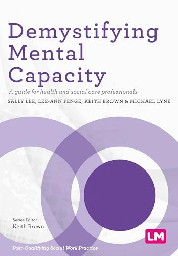 Demystifying Mental Capacity: A guide for health and social care professionals (Post-Qualifying Social Work Practice Series)