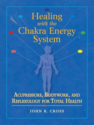 Healing with the Chakra Energy System: Acupressure, Bodywork, and Reflexology for Total Health