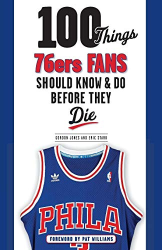 100 Things 76ers Fans Should Know & Do Before They Die (100 Things...Fans Should Know)