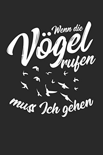 ...Wenn Die Vögel Rufen Muss Ich Gehen: Din A5 Heft Kariert (Karos) Für Jeden Bird Watcher | Notizbuch Tagebuch Planer Vogelbeobachtung | Notiz Buch Geschenk Vögel Beobachten Vogel Notebook