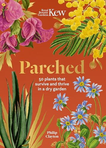 Parched: 50 plants that thrive and survive in a dry garden (Royal Botanic Gardens, Kew)