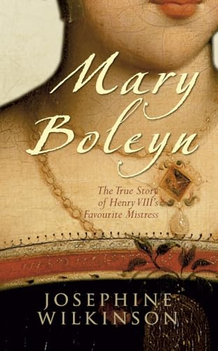 Mary Boleyn: The True Story of Henry VIII's Favorite Mistress